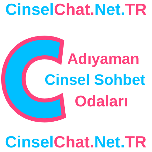 Adıyaman Cinsel Sohbet Odaları